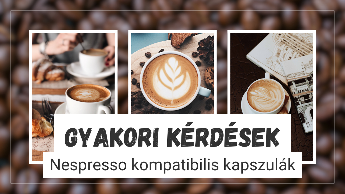 Gyakori kérdések - Nespresso kompatibilis kapszulák
